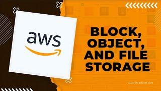 What's the Difference Between Block, Object, and File Storage in AWS?