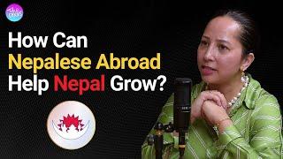 Uniting The Nepalese Diaspora Abroad For Nepal's Growth | The Great Nepalese Diaspora | EP 205