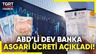 ABD'li Dev Bankadan Türkiye Analizi: Yeni Asgari Ücreti Açıkladı! - TGRT Haber