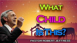 Robert Jeffress - What Child Is This - Pathway To Victory