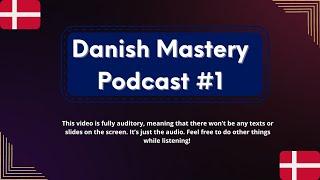 The Danish Mastery Podcast Episode #1