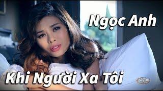 Ngọc Anh - Khi Người Xa Tôi (Lê Xuân Trường) Music Video