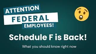 Attention Federal Employees: Schedule F is Back!