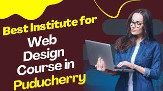 Best Institute for Web Designing Course in Puducherry | Top Web Designing Training in Puducherry