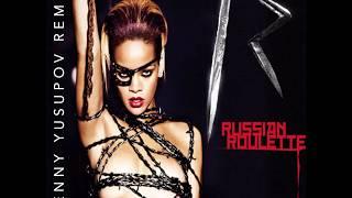 Russian Roulette (Benny Yusupov Remix) — Rihanna • HQ AUDIO