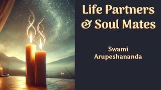 Life Partners & Soul Mates · Swami Arupeshananda