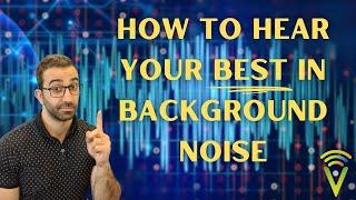 How To Hear Your Best In Background Noise