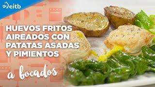 A BOCADOS: Huevos fritos aireados con patatas asadas y pimientos