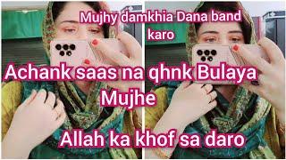 mujhy damki Dana band karo ,,achank saas na q bulaya mujhe,,allah ka khof sa daro