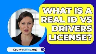 What Is A Real Id Vs Drivers License? - CountyOffice.org