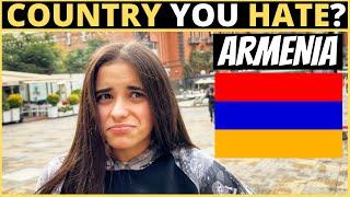 Which Country Do You HATE The Most? | ARMENIA