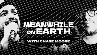 Meanwhile on Earth REBOOT w/ Chase Moore | Ep 10