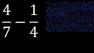 4/7-1/4 . subtraction of fractions , substrac 4/7 minus 1/4