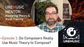 Do Composers Really Use Music Theory to Compose (Ep. 1 UreMusic Mentor)