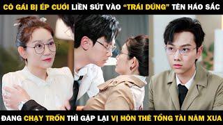 Cô Gái Bị Ép Cưới Liền Sút Vào Trái Dứng Tên Háo Sắc, Lại Được Vị Tổng Tài Hôn Thê Năm Xưa Giải Cứu