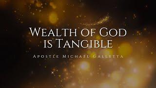 Wealth of God is Tangible | Apostle Michael Galletta