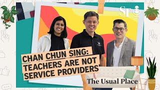 Teachers are not service providers: Chan Chun Sing | The Usual Place podcast