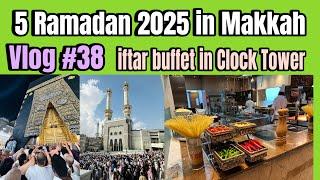 5 Ramadan 2025 in Makkah iftar buffet in Clock Tower @Mubasharhussain311