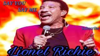 SAY YOU , SAY ME  ( by Lionel  Richie )