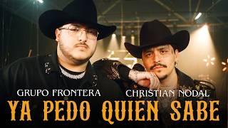 Grupo Frontera x Christian Nodal - YA PEDO QUIÉN SABE (Video Oficial)