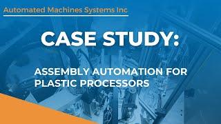 Case Study: Assembly Automation for Plastic Processors