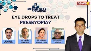 Medically Speaking: Eye Drops To Treat Presbyopia | Will This Improve QoL? | NewsX