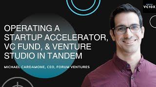 Operating a startup accelerator, VC fund & Venture Studio in tandem - Michael Cardamone, CEO Forumvc