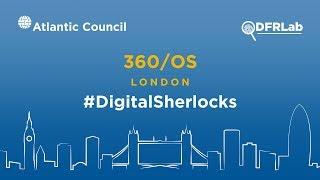 Atlantic Council Digital Forensic Research Lab 360 / OS London Day 2