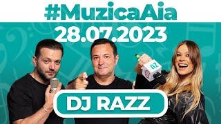 #MuzicaAia cu DJ Razz | 28 IULIE 2023