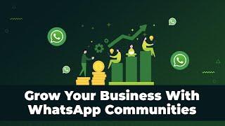 How To Grow Your Business With WhatsApp Communities