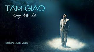 LONG NÓN LÁ | TÂM GIAO | OFFICIAL MUSIC VIDEO