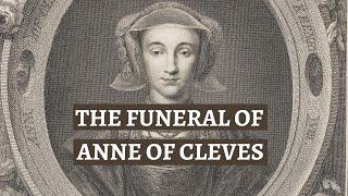 The FUNERAL of ANNE OF CLEVES | What happened when royalty died in Tudor England | History Calling