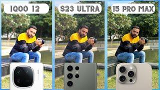 iQOO 12 Camera Test & Comparison vs iPhone 15 Pro Max vs Samsung S23 Ultra