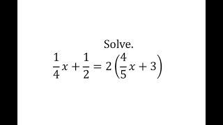 Solve a Linear Equation: 1/4x+1/2=2(4/5x+3)