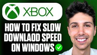 How to Fix Xbox App Slow Download Speed on Windows 10/11 - Full Guide