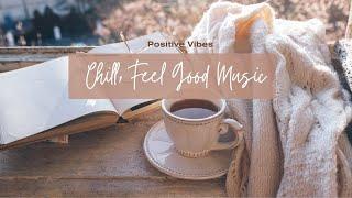 Chill Feel Good Music Positive Vibes