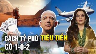 Cách Tiêu Tiền Có 1-0-2 Của Giới Tỷ Phú | Giới Thượng Lưu