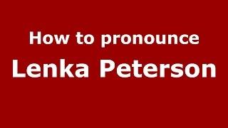 How to pronounce Lenka Peterson (American English/US) - PronounceNames.com