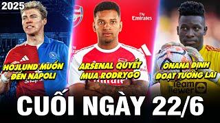 BẢN TIN CUỐI NGÀY 22/6| ARSENAL QUYẾT MUA RODRYGO, HOJLUND MUỐN ĐẾN NAPOLI,ONANA ĐỊNH ĐOẠT TƯƠNG LAI