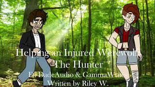 Helping and Injured Werewolf: The Hunter ft.@DadeAudio & @Gamma_Writes  [Part 3] [Reboot] [Swearing]