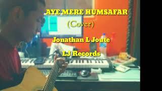 Jonathan L Joute || Aye Mere Humsafar (cover)  Lyric VDO