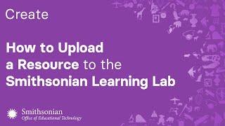 How to Upload a Resource to the Smithsonian Learning Lab