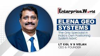 Elena Geo Systems The Only Specialist in India's Own Positioning System NavIC | The Enterprise World