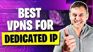 3 Best VPNs for a Dedicated IP or Static IP