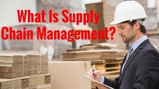 What Is Supply Chain Management?