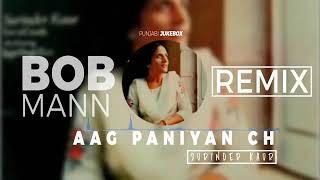 Aag Paniyan Ch || New Version 2018 || (Remix) song || BOB MANN || Surinder ### happy gill ###