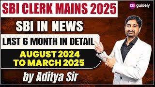 SBI in News Last 6 Month in detail | August 2024 to March 2025 | SBI Clerk Mains 2025 by Aditya Sir