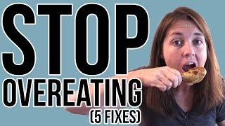 How to Stop Overeating - 5 Tips