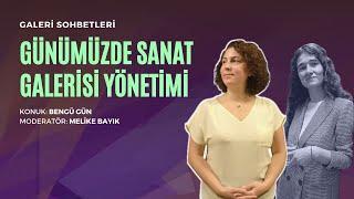 Galeri Sohbetleri - Günümüzde Sanat Galerisi Yönetimi - Bengü Gün ve Mixer /  Moderatör Melike Bayık