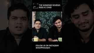 THE NONSENSE REVIEWS| BOSS KI CHAIR| Alaukik Narain| Ujjaval Kunwar